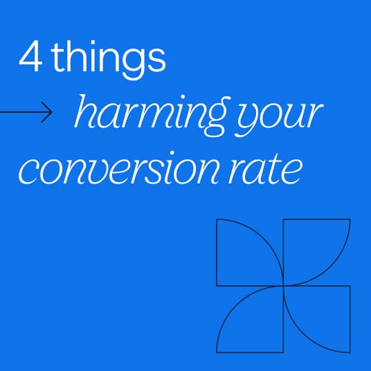 Four Things That Are Harming Your Conversion Rate - Article 108