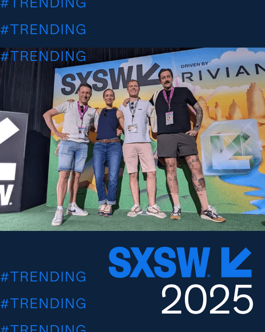 SXSW 2025: key trends from the experts in attendance - 536 X 684
